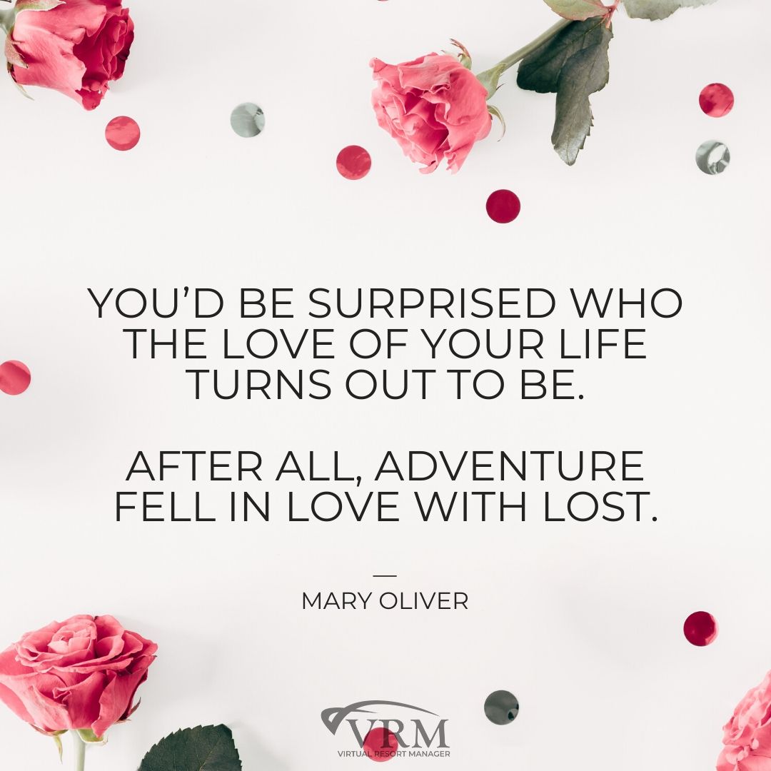 “You’d be surprised who the love of your life turns out to be. After all, adventure fell in love with lost” – Mary Oliver