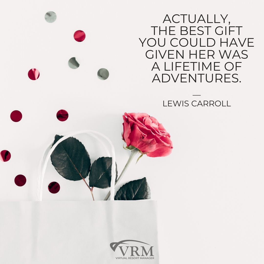  “Actually, the best gift you could have given her was a lifetime of adventures.” – Lewis Carroll