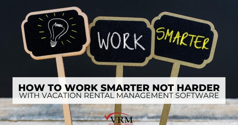How to Work Smarter Not Harder with Vacation Rental Management Software