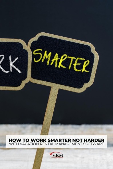 How to Work Smarter Not Harder with Vacation Rental Management Software