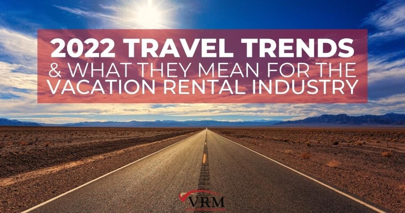 2022 Travel Trends and What They Mean for the Vacation Rental Industry